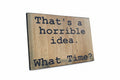 That's a horrible idea - Sign